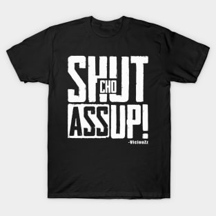 Shut Cho Ass Up T-Shirt